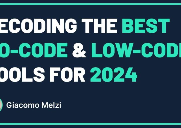 Decoding the Best No-code & Low-code Tools for 2024